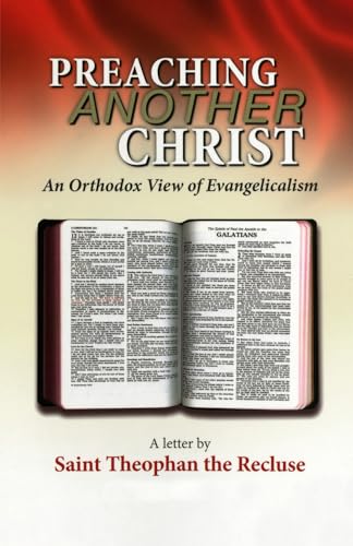 Preaching Another Christ: An Orthodox View of Evangelicalism von Orthodox Witness
