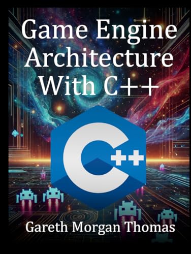 Game Engine Architecture With C++: Designing and Building a Modern C++ Game Engine from Scratch (The Complete C++ Engineering Series) von Independently published