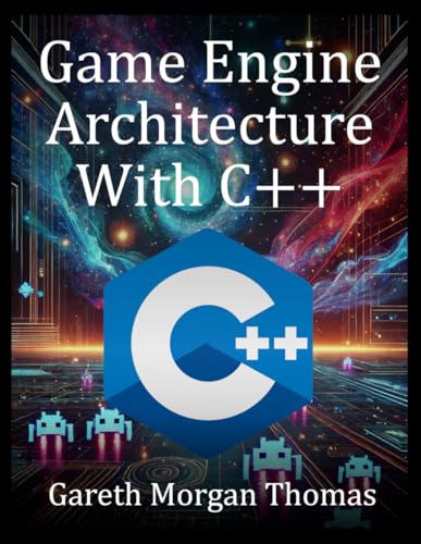 Game Engine Architecture With C++: Designing and Building a Modern C++ Game Engine from Scratch (The Complete C++ Engineering Series) von Independently published