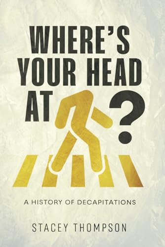 Where’s your head at?: A history of decapitations von Independently published