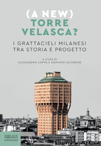 (A new) Torre Velasca? I grattacieli milanesi tra storia e progetto (Architettura e urbanistica) von Biblion