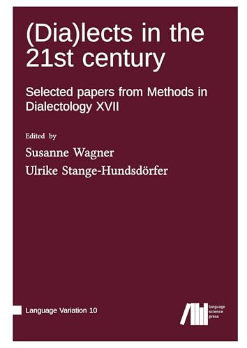 (Dia)Lects in the 21st Century: Selected Papers from Methods in Dialectology XVII (Language Variation) von Language Science Press