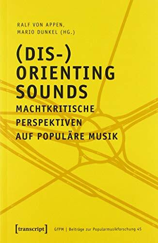 (Dis-)Orienting Sounds - Machtkritische Perspektiven auf populäre Musik (Beiträge zur Popularm...