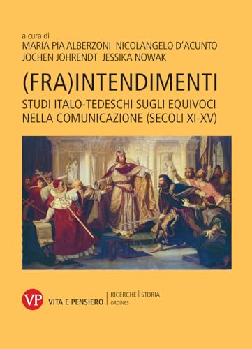 (Fra)intendimenti. Studi italo-tedeschi sugli equivoci nella comunicazione (secoli XI-XV) (Ricerche/Storia/Ordines) von Vita e Pensiero