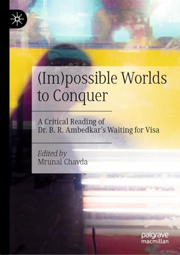 (Im)possible Worlds to Conquer: A Critical Reading of Dr. B. R. Ambedkar’s Waiting for Visa von Palgrave Macmillan