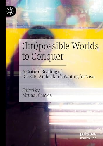 (Im)possible Worlds to Conquer: A Critical Reading of Dr. B. R. Ambedkar’s Waiting for Visa von Palgrave Macmillan