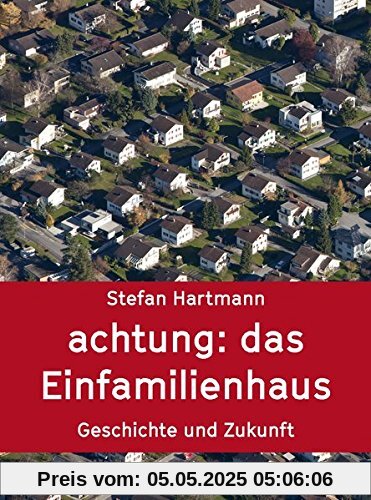 (K)ein Idyll – Das Einfamilienhaus: Eine Wohnform in der Sackgasse