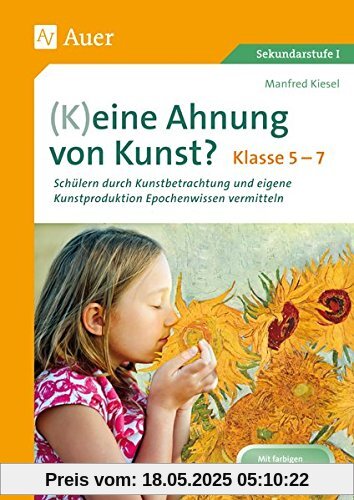 (K)eine Ahnung von Kunst: Schülern durch Kunstbetrachtung und eigene Kunst produktion Epochenwissen vermitteln Klasse 5-7