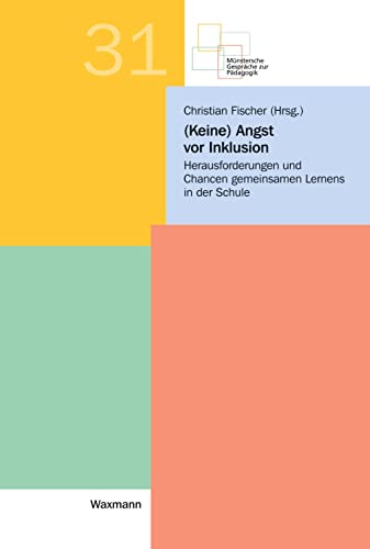 (Keine) Angst vor Inklusion: Herausforderungen und Chancen gemeinsamen Lernens in der Schule (Münstersche Gespräche zur Pädagogik) von Waxmann