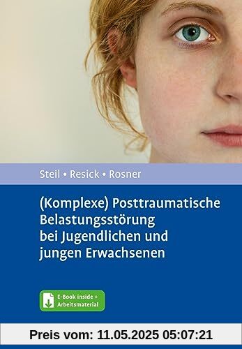 (Komplexe) Posttraumatische Belastungsstörung bei Jugendlichen und jungen Erwachsenen: Entwicklungsangepasste Kognitive Verhaltenstherapie nach ... Gewalt. Mit E-Book inside und Arbeitsmaterial