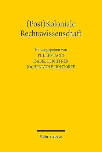 (Post)Koloniale Rechtswissenschaft: Geschichte und Gegenwart des Kolonialismus in der deutschen Rechtswissenschaft von Mohr Siebeck