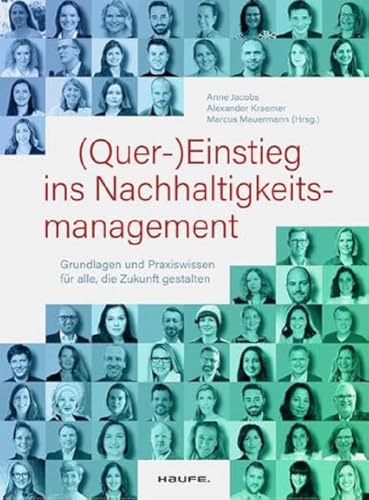 (Quer-)Einstieg ins Nachhaltigkeitsmanagement: Grundlagen und Praxiswissen für alle, die Zukunft gestalten (Haufe Fachbuch)
