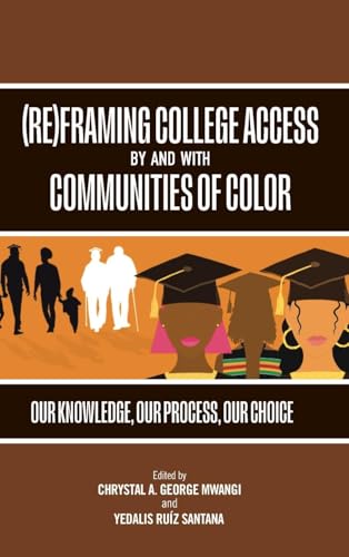 (Re)Framing College Access by and with Communities of Color: Our Knowledge, Our Process, Our Choice (Suny in Critical Race Studies in Education) von SUNY Press