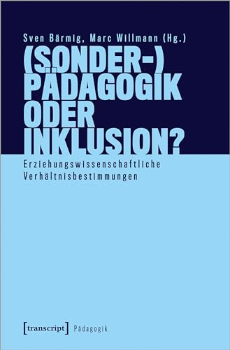 (Sonder-)Pädagogik oder Inklusion?: Erziehungswissenschaftliche Verhältnisbestimmungen von Transcript Verlag