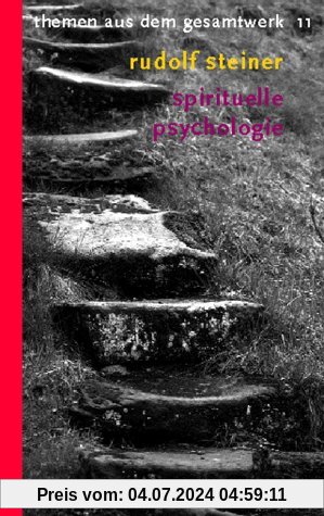 (Steiner, Rudolf): Rudolf Steiner Themen aus dem Gesamtwerk (Themen TB.), Nr.11, Spirituelle Psychologie: Grundbegriffe einer anthroposophischen Seelenkunde