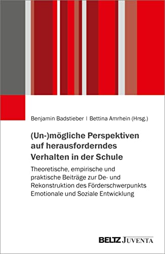 (Un-)mögliche Perspektiven auf herausforderndes Verhalten in der Schule: Theoretische, empirische und praktische Beiträge zur De- und Rekonstruktion ... Emotionale und Soziale Entwicklung