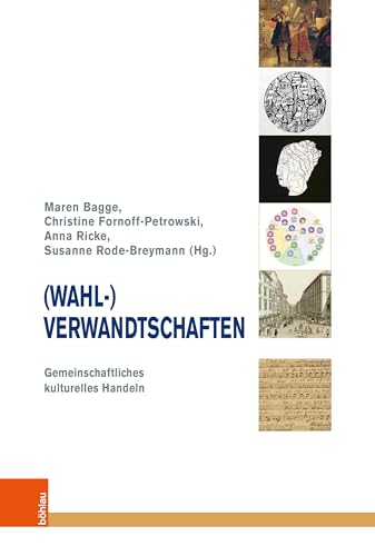 (Wahl-)Verwandtschaften: Gemeinschaftliches kulturelles Handeln (Musik - Kultur - Gender: Studien zur europäischen Kultur) von Böhlau Köln