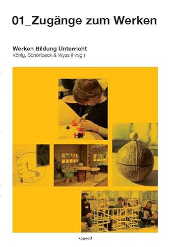 01_Zugänge zum Werken (Werken - Bildung - Unterricht) von kopaed