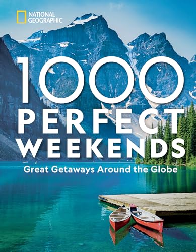 1,000 Perfect Weekends: Great Getaways Around the Globe von National Geographic