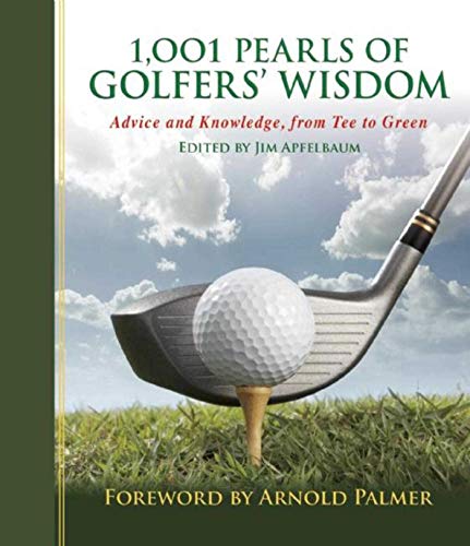 1,001 Pearls of Golfers' Wisdom: Advice and Knowledge, from Tee to Green