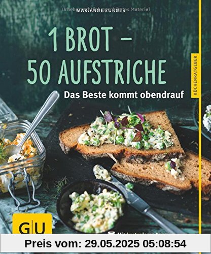 1 Brot - 50 Aufstriche: Das Beste kommt obendrauf