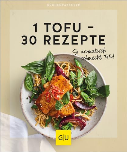 1 Tofu – 30 Rezepte: So aromatisch schmeckt Tofu! Die 30 leckersten Rezepte - von herzhaft bis süß - für reichlich Abwechslung in der Veggie-Küche (GU Küchenratgeber) von GRÄFE UND UNZER Verlag GmbH
