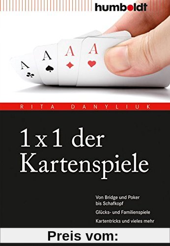 1 x 1 der Kartenspiele: Von Bridge über Poker und Skat bis Zwicken. Glücks- und Familienspiele. Kartentricks und vieles mehr.