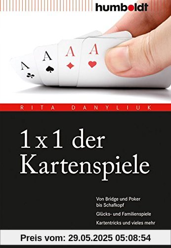 1 x 1 der Kartenspiele: Von Bridge über Poker und Skat bis Zwicken. Glücks- und Familienspiele. Kartentricks und vieles mehr.