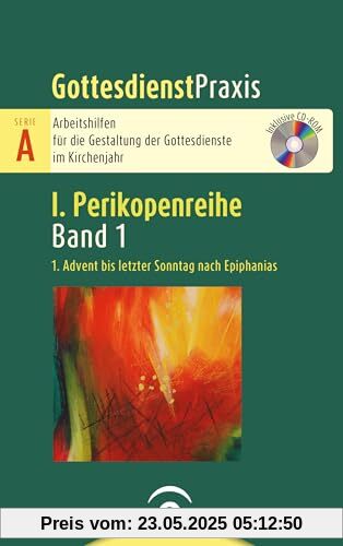 1. Advent bis letzter Sonntag nach Epiphanias: Mit CD-ROM (Gottesdienstpraxis Serie A, Perikopenreihe I)