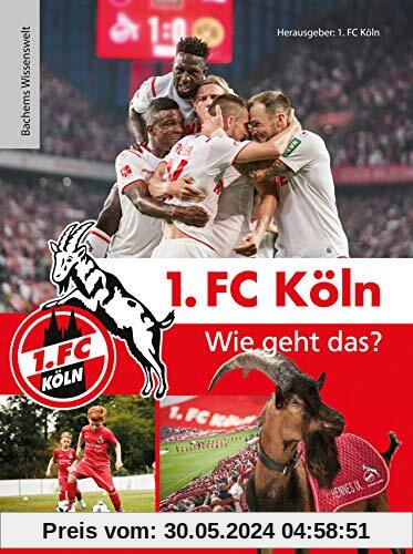 1. FC Köln - Wie geht das?: Bachems Wissenswelt