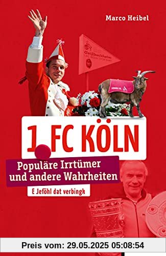 1. FC Köln: Populäre Irrtümer und andere Wahrheiten (Irrtümer und Wahrheiten)