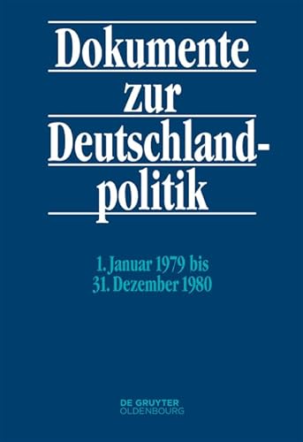 1. Januar 1979 bis 31. Dezember 1980 (Dokumente zur Deutschlandpolitik. Reihe VI: 21. Oktober 1969 bis 1. Oktober 1982)