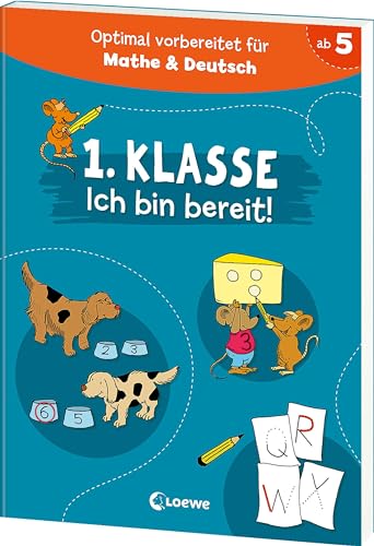 1. Klasse - Ich bin bereit!: Optimal vorbereitet auf das erste Schuljahr - mit Übungen für Deutsch und Mathe - perfekt für die Vorschule und zur Einschulung von LOEWE