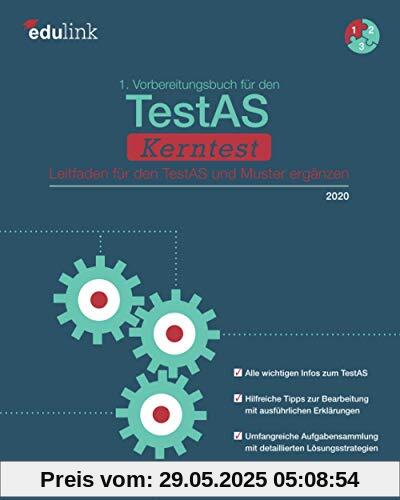 1. Vorbereitungsbuch für den TestAS Kerntest: Leitfaden für den TestAS und Muster ergänzen (Vorbereitung für den TestAS Kerntest 2020, Band 1)