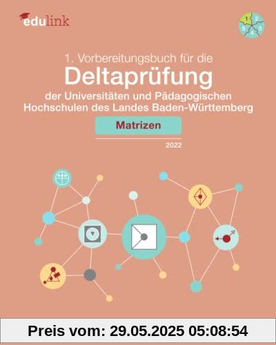 1. Vorbereitungsbuch für die Deltaprüfung der Universitäten und Pädagogischen Hochschulen des Landes Baden-Württemberg: Matrizen 1. Vorbereitungsbuch für die Deltaprüfung der Universitäten und Pädagogischen Hochschulen des Landes Baden-Württemberg: Matrizen