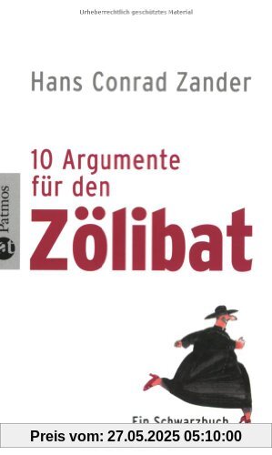 10 Argumente für den Zölibat: Ein Schwarzbuch