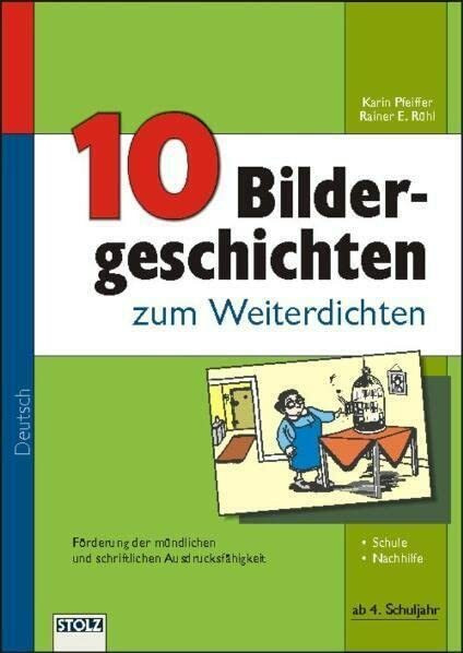 10 Bildergeschichten zum Weiterdichten: Förderung der mündlichen und schriftlichen Ausdrucksfä...