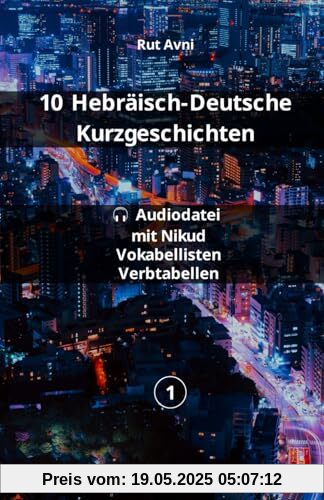 10 Hebräisch-Deutsche Kurzgeschichten: (mit Audio-Dateien, Vokabellisten und Konjugationstabellen)