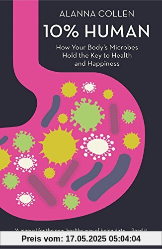 10% Human: How Your Body's Microbes Hold the Key to Health and Happiness