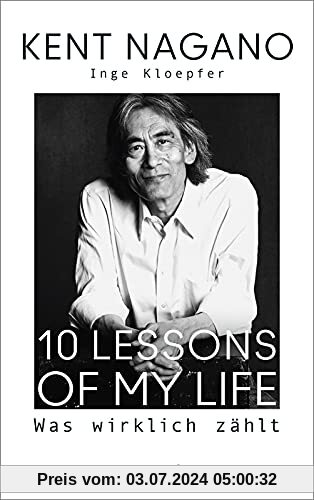 10 Lessons of my Life: Was wirklich zählt | Die Biografie des bekannten Dirigenten zu seinem 70. Geburtstag