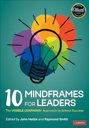 10 Mindframes for Leaders: The VISIBLE LEARNING(R) Approach to School Success: The Visible Learning Approach to School Success von Corwin