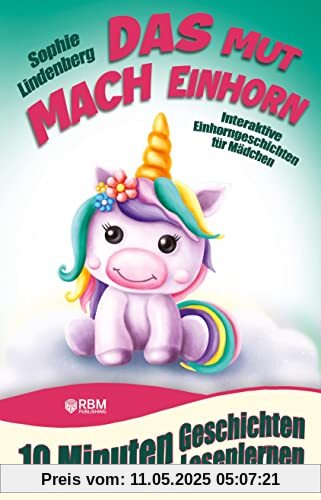 10 Minuten Geschichten zum Lesenlernen: Das Mutmach Einhorn: Interaktive Einhorngeschichten für Mädchen ab 6 Jahren (zum Selberlesen oder Vorlesen)! ... Selbstvertrauen, Freundschaft und Ängste.