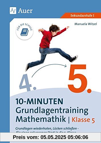 10-Minuten-Grundlagentraining Mathematik Klasse 5: Grundlagen wiederholen, Lücken schließen - für einen gelungenen Start in die 5. Klasse