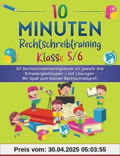 10 Minuten Rechtschreibtraining Klasse 5/6: 50 Rechtschreibtrainingstexte mit jeweils drei Schwierigkeitstypen – mit Lösungen Mit Spaß zum kleinen Rechtschreibprofi 10 Minuten Rechtschreibtraining Klasse 5/6: 50 Rechtschreibtrainingstexte mit jeweils drei Schwierigkeitstypen – mit Lösungen Mit Spaß zum kleinen Rechtschreibprofi