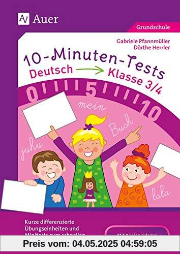 10-Minuten-Tests Deutsch - Klasse 3/4: Kurze differenzierte Übungseinheiten und Minitests zum schnellen, flexiblen Einsatz (10-Minuten-Tests Grundschule)