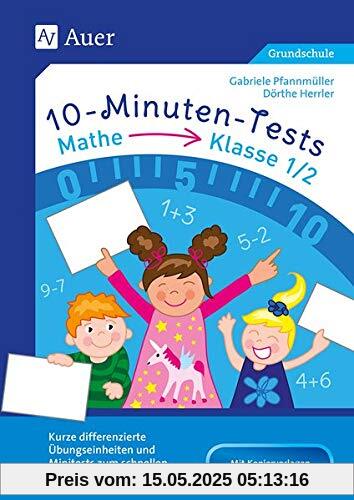 10-Minuten-Tests Mathematik - Klasse 1/2: Kurze differenzierte Übungseinheiten und Minitests zum schnellen, flexiblen Einsatz (10-Minuten-Tests Grundschule)
