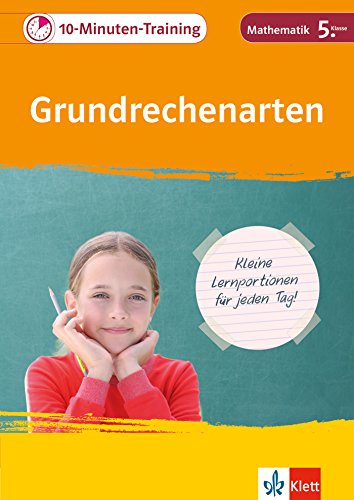 Klett 10-Minuten-Training Mathematik Grundrechenarten 5. Klasse: Kleine Lernportionen für jeden Tag Klett 10-Minuten-Training Mathematik Grundrechenarten 5. Klasse: Kleine Lernportionen für jeden Tag