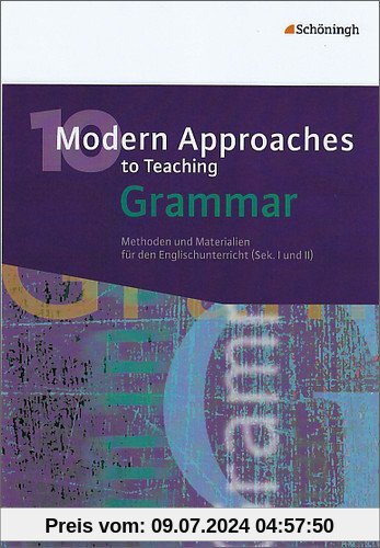 10 Modern Approaches to Teaching Grammar: Methoden und Materialien für den Englischunterricht (Sek. I und II)