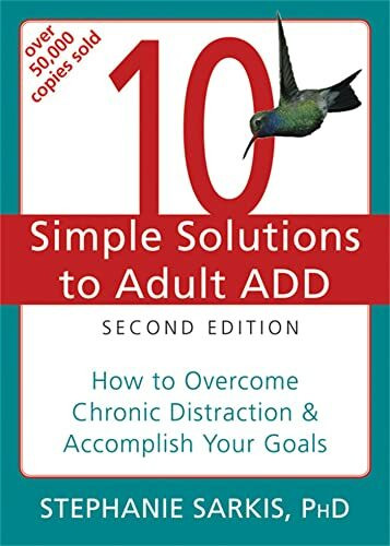 10 Simple Solutions to Adult ADD: How to Overcome Chronic Distraction & Accomplish Your Goals 10 Simple Solutions to Adult ADD: How to Overcome Chronic Distraction & Accomplish Your Goals
