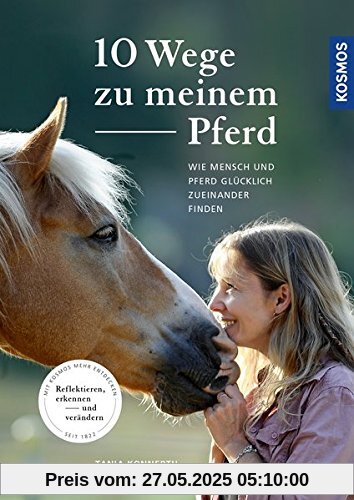 10 Wege zu meinem Pferd: Wie Mensch und Pferd glücklich zueinander finden
